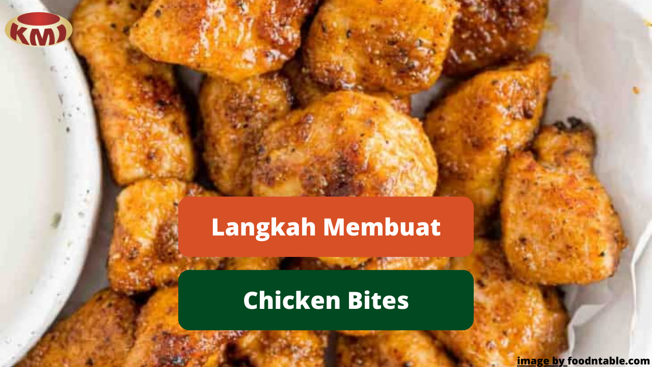 Berikut Ini Langkah Mudah Membuat Hidangan Chicken Bites Lezat